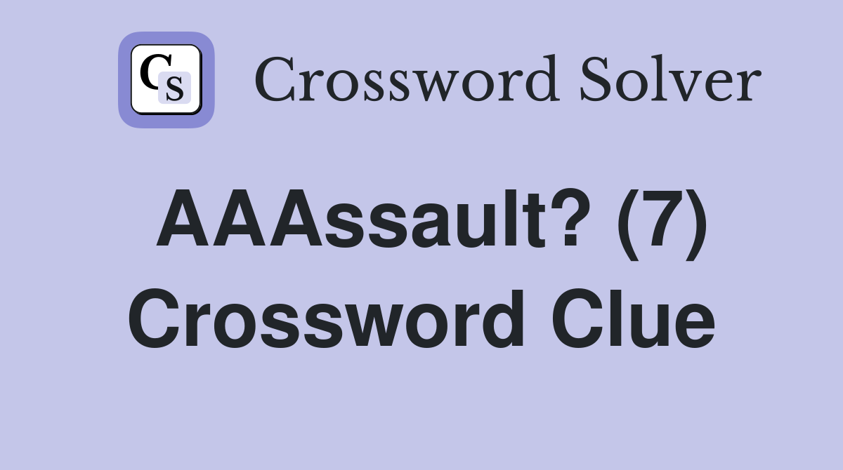 AAAssault? (7) Crossword Clue