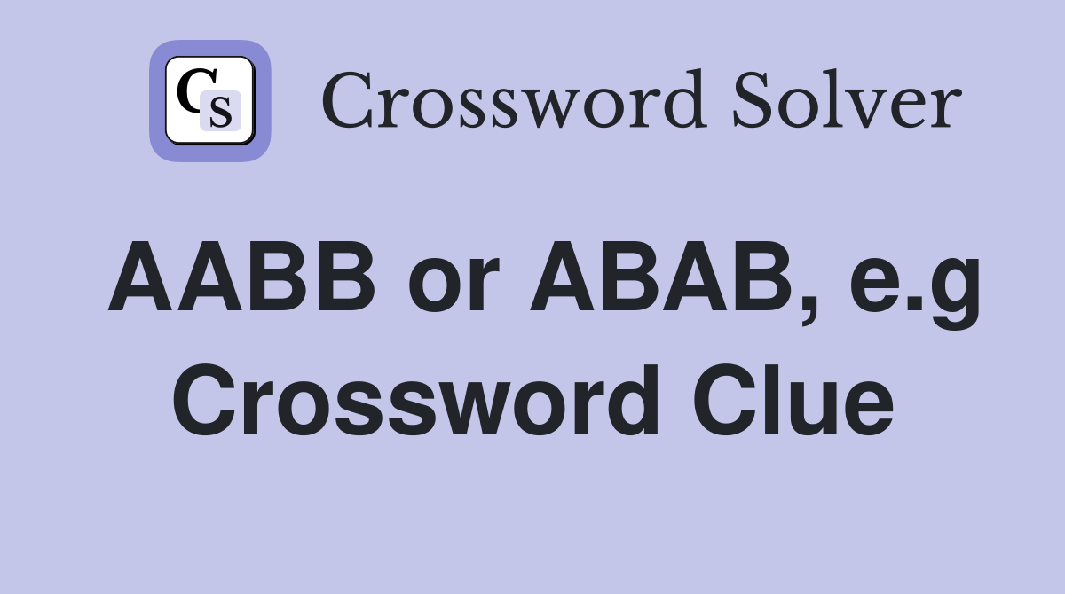 AABB or ABAB, e.g Crossword Clue