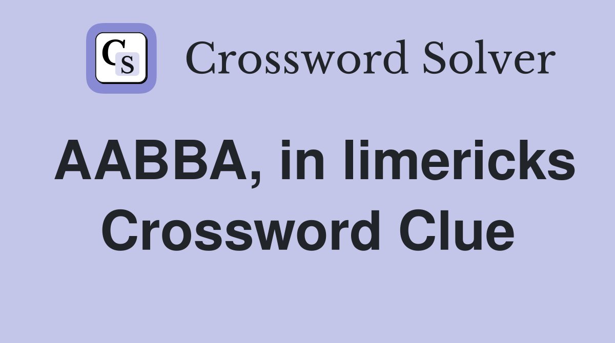 AABBA, in limericks Crossword Clue