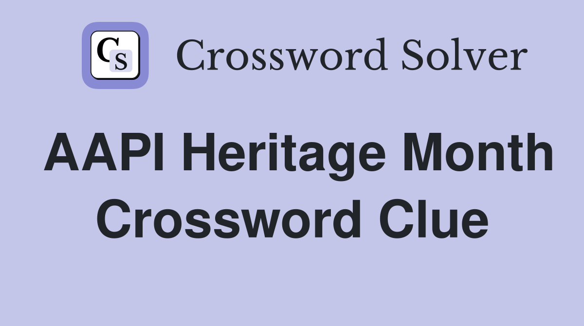 AAPI Heritage Month Crossword Clue