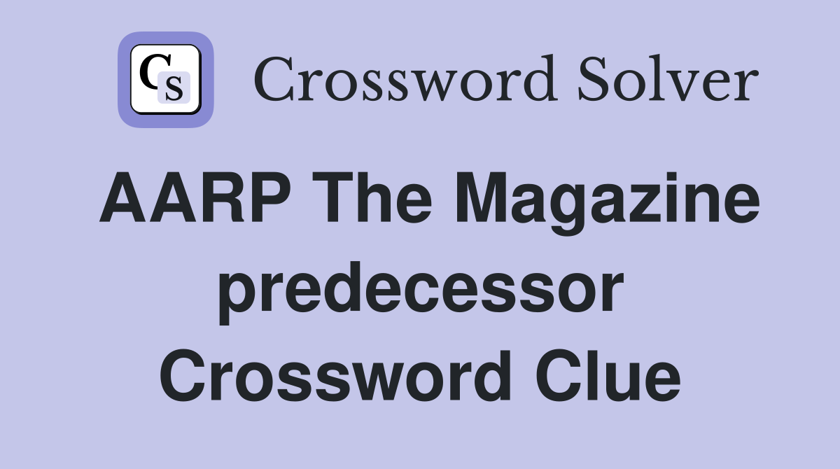 AARP The Magazine predecessor Crossword Clue