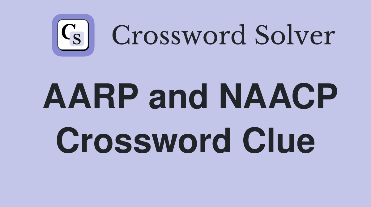 AARP and NAACP Crossword Clue