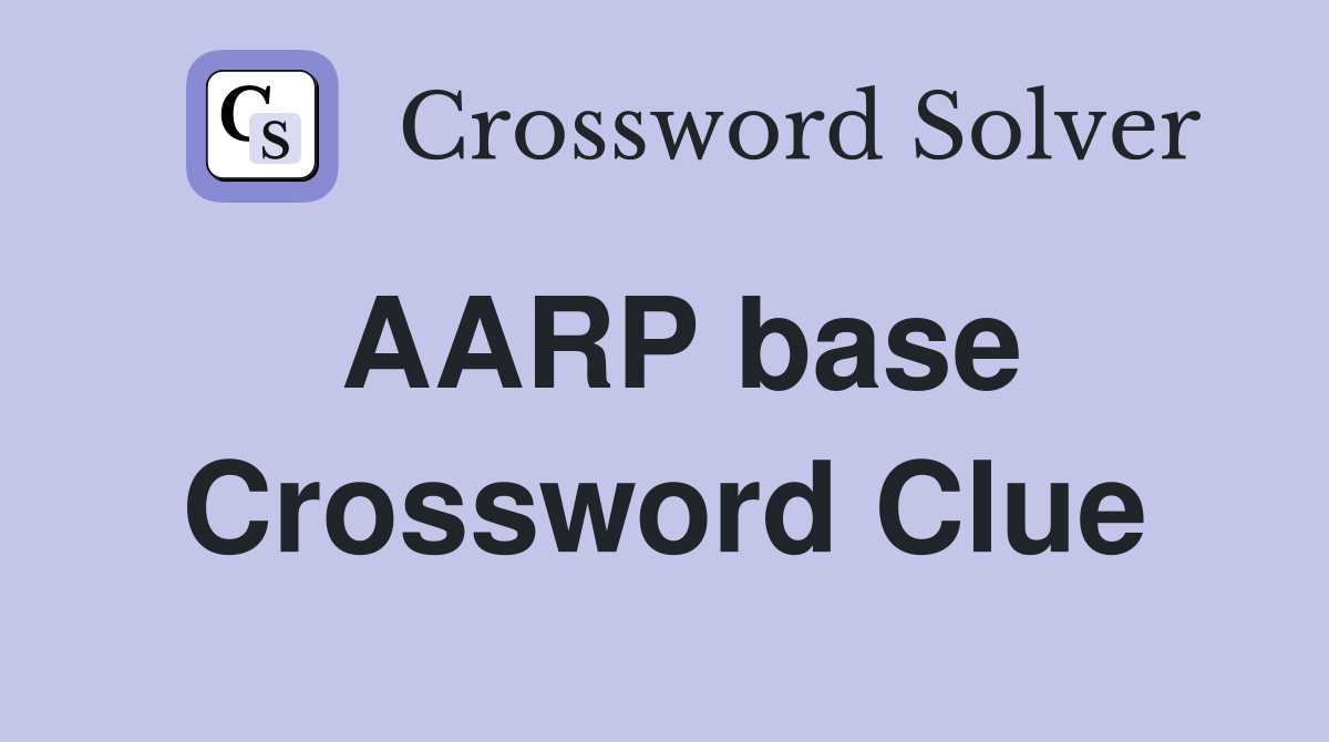 AARP base Crossword Clue