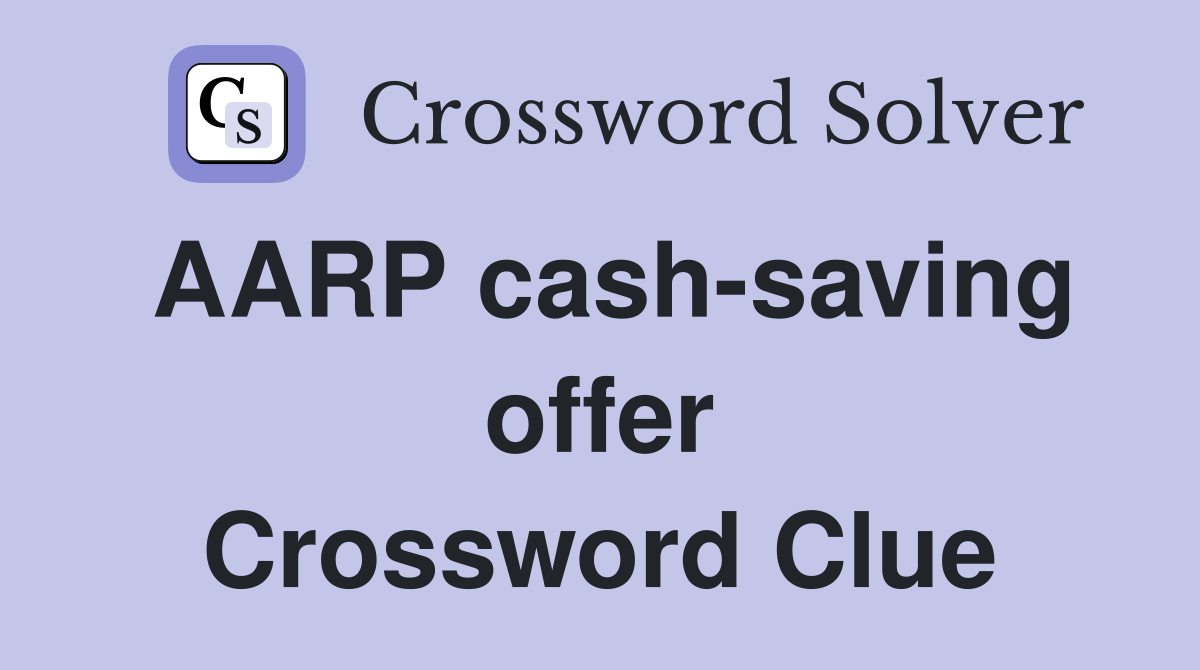 AARP cash-saving offer Crossword Clue