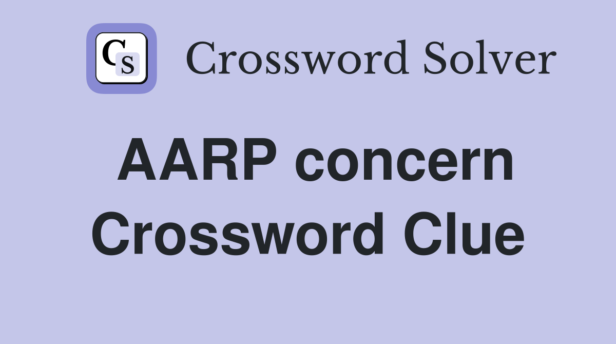 AARP concern Crossword Clue