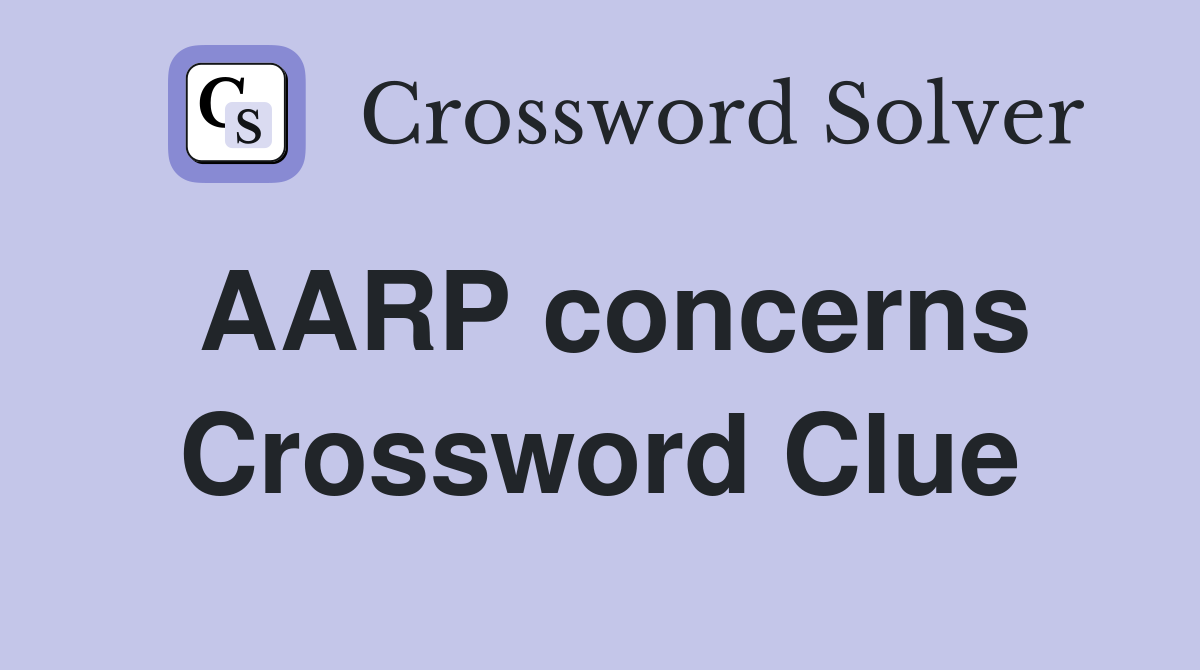 AARP concerns Crossword Clue