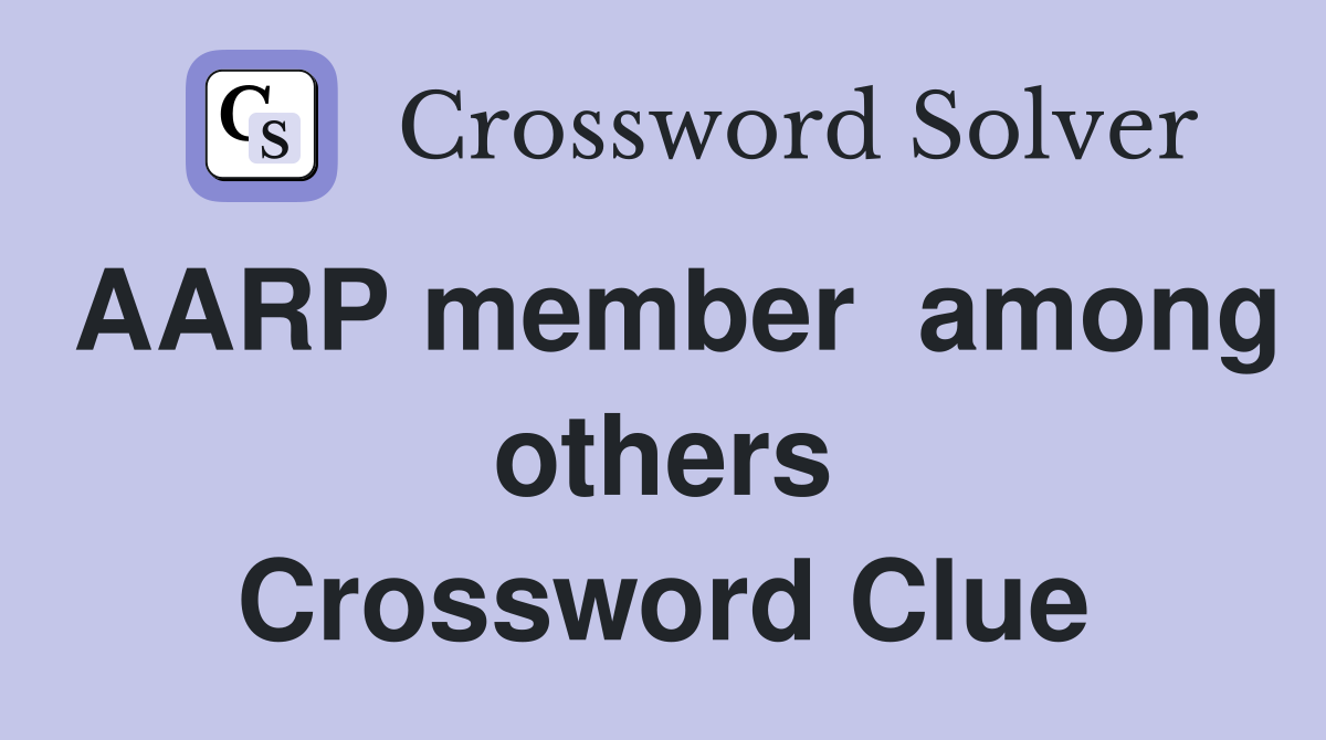 AARP member  among others Crossword Clue