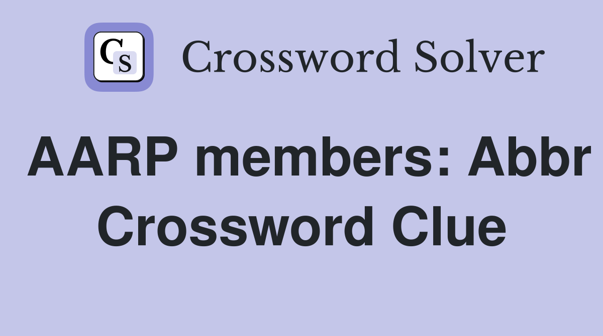 AARP members: Abbr Crossword Clue
