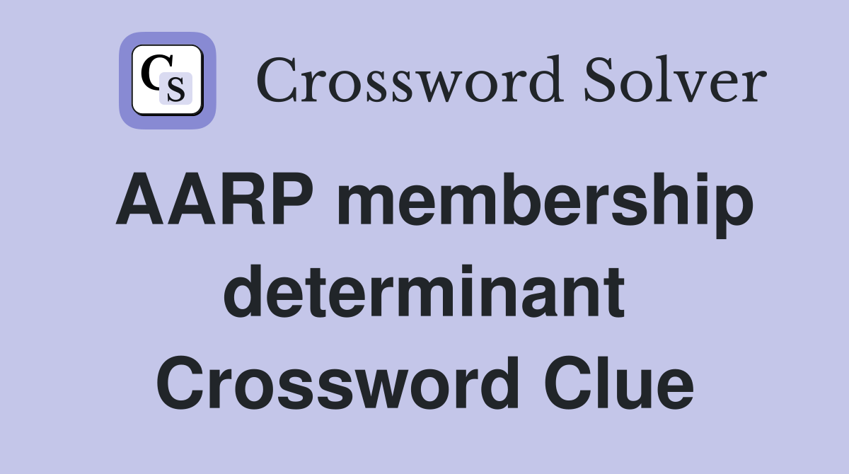 AARP membership determinant Crossword Clue