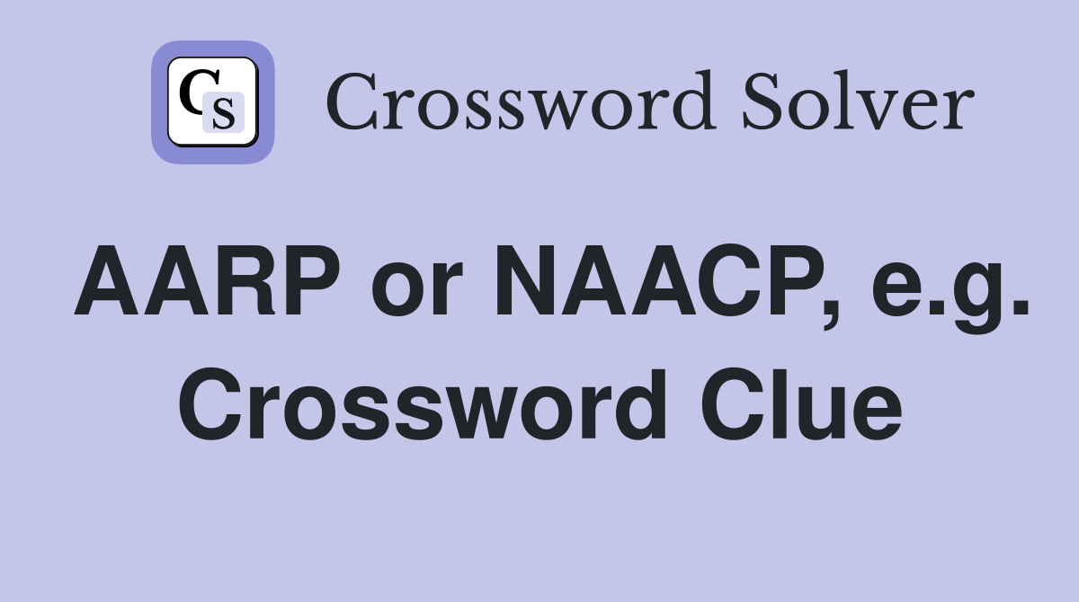 AARP or NAACP, e.g. Crossword Clue