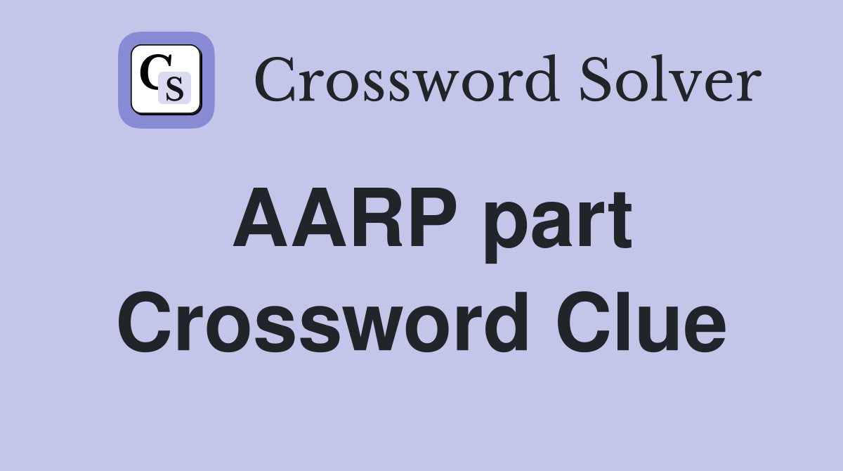 AARP part Crossword Clue