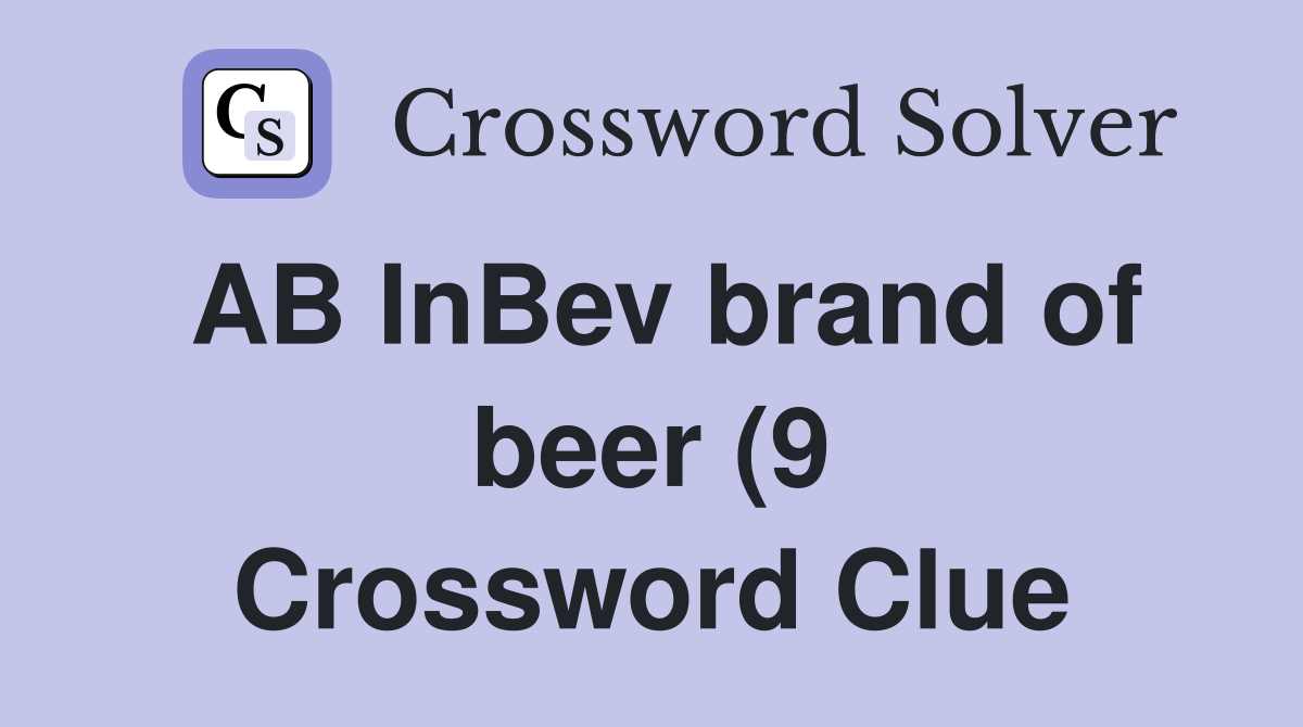 AB InBev brand of beer (9) Crossword Clue Answers Crossword Solver AB InBev brand of beer (9) Crossword Clue Answers Crossword Solver