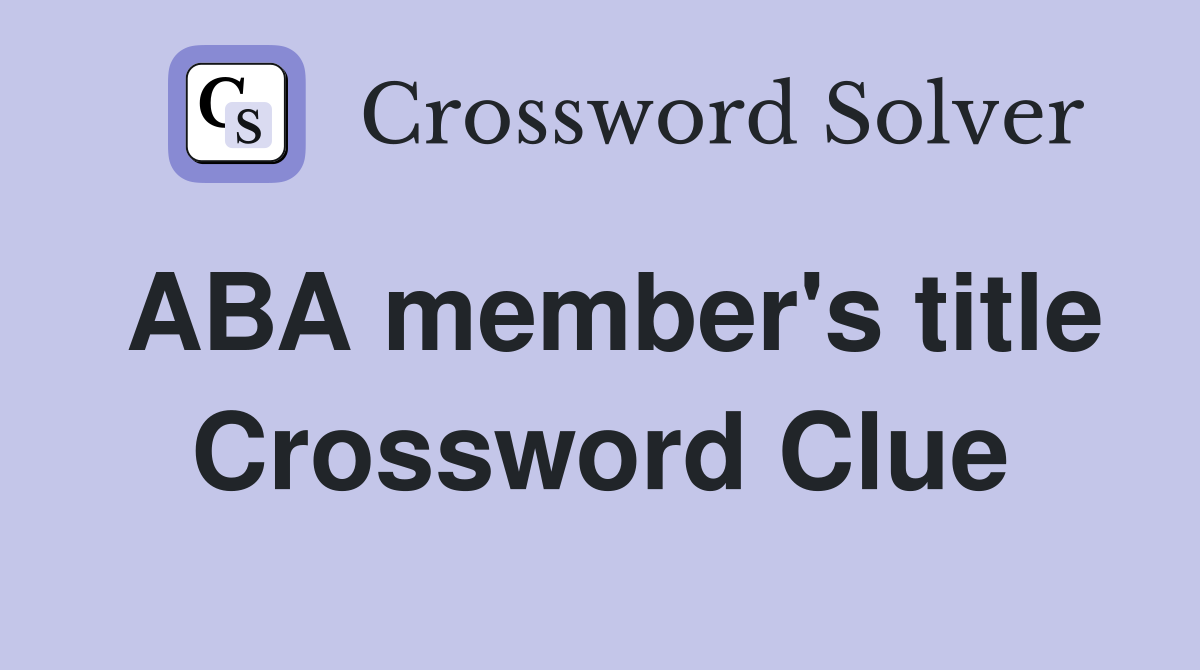 ABA member's title Crossword Clue