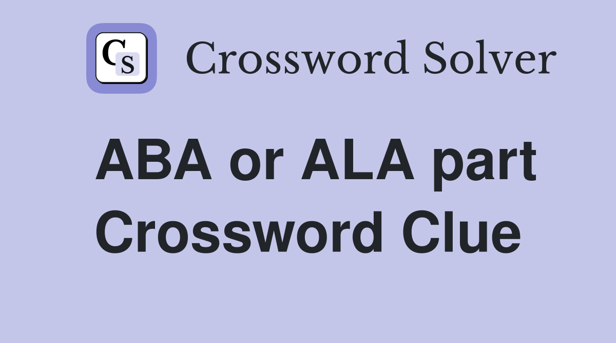 ABA or ALA part Crossword Clue