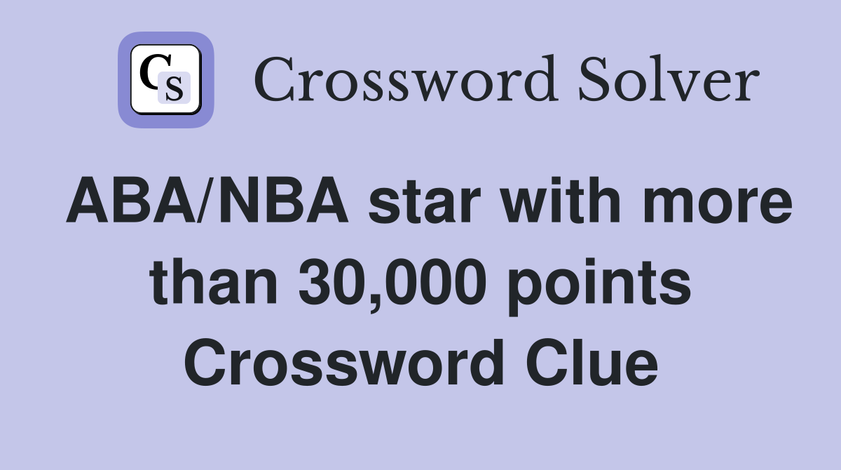 ABA/NBA star with more than 30,000 points Crossword Clue