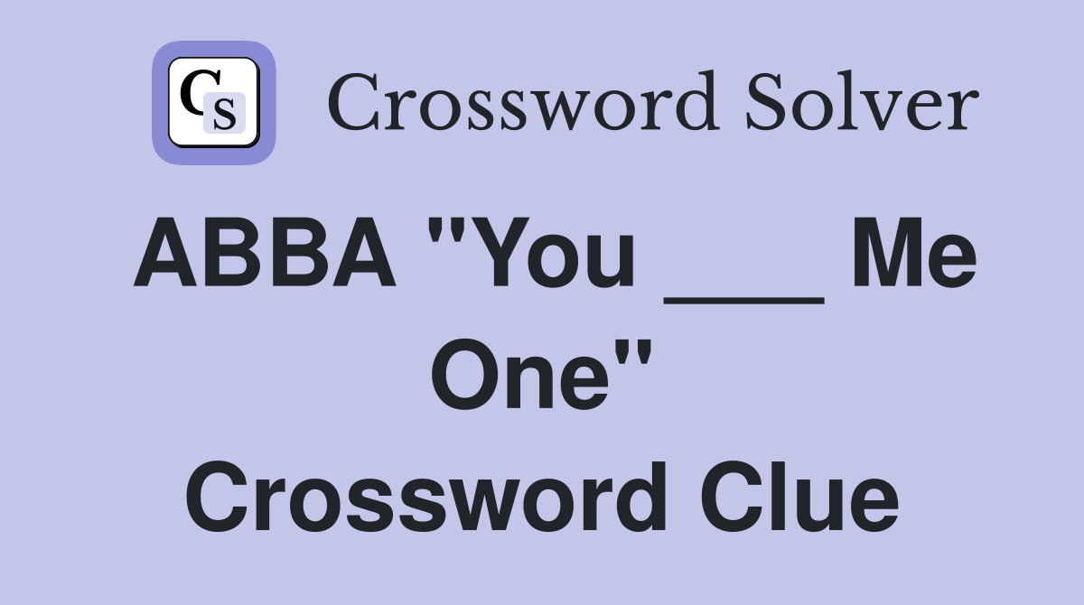ABBA "You ___ Me One" Crossword Clue