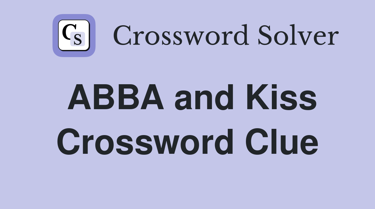 ABBA and Kiss Crossword Clue