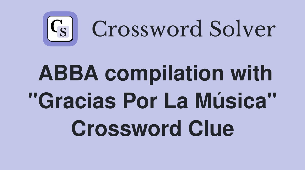 ABBA compilation with ''Gracias Por La Música'' Crossword Clue