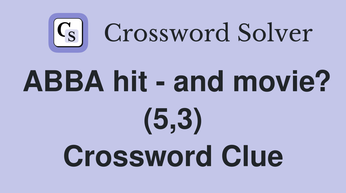 ABBA hit - and movie? (5,3) Crossword Clue