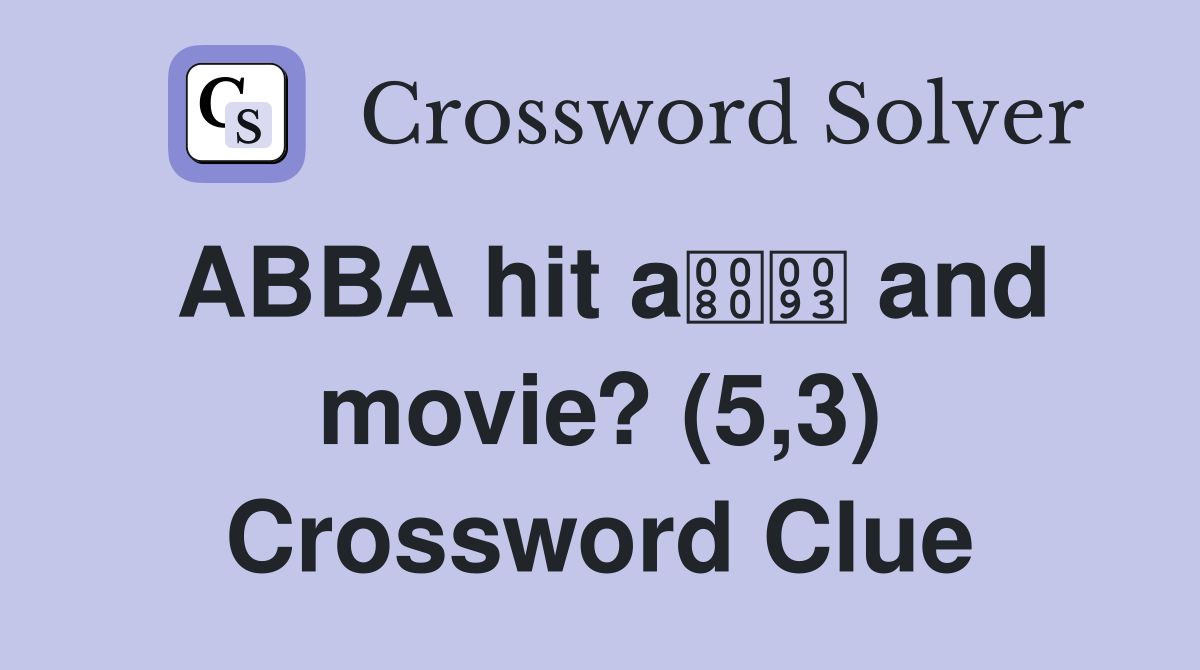ABBA hit a and movie? (5,3) Crossword Clue