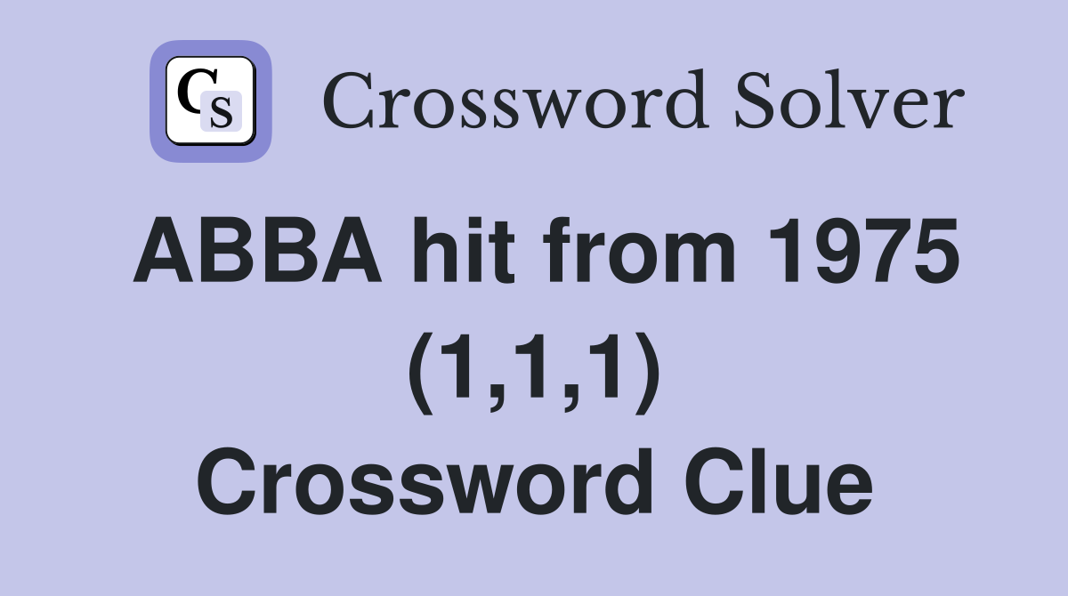 ABBA hit from 1975 (1,1,1) Crossword Clue