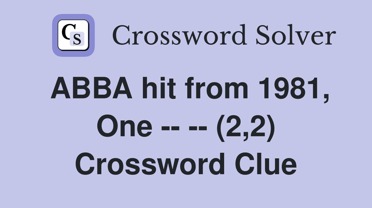 ABBA hit from 1981, One -- -- (2,2) Crossword Clue