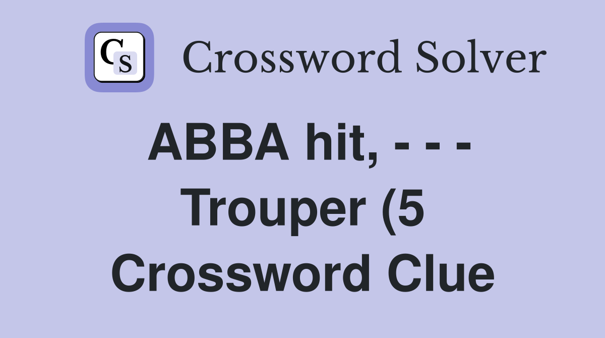 ABBA hit Trouper (5) Crossword Clue Answers Crossword Solver ABBA hit Trouper (5) Crossword Clue Answers Crossword Solver