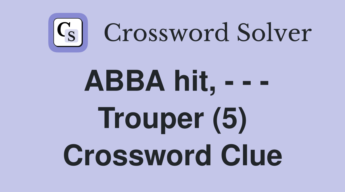 ABBA hit Trouper (5) Crossword Clue Answers Crossword Solver