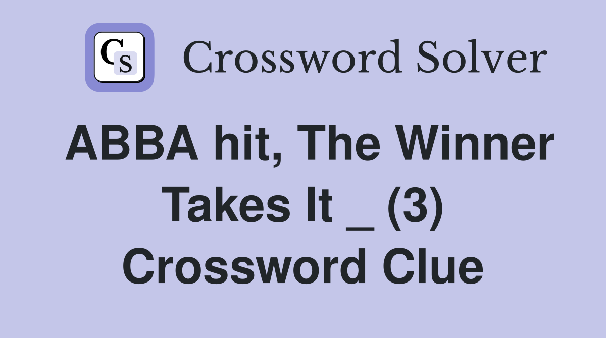 ABBA hit, The Winner Takes It _ (3) Crossword Clue