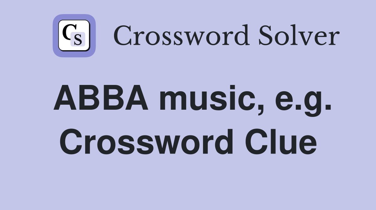 ABBA music, e.g. Crossword Clue