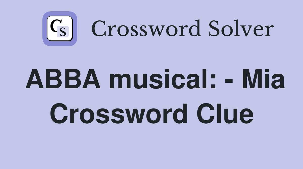 ABBA musical: - Mia Crossword Clue