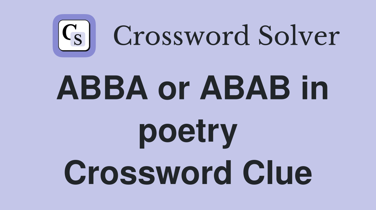 ABBA or ABAB in poetry Crossword Clue