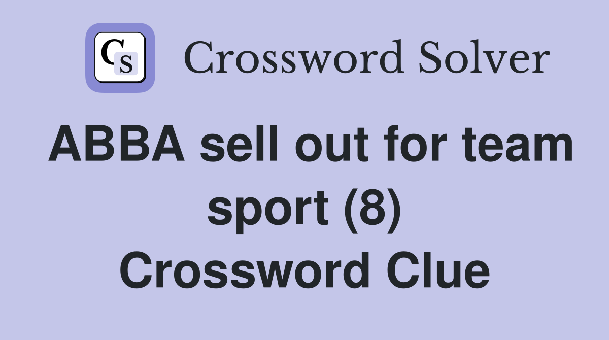 ABBA sell out for team sport (8) Crossword Clue
