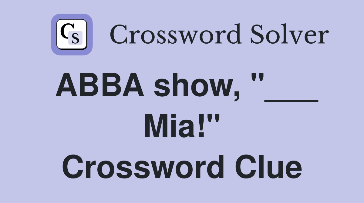 ABBA show, "___ Mia!" Crossword Clue