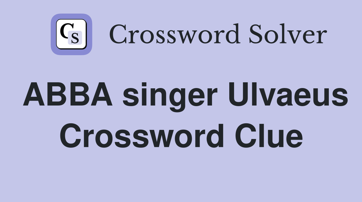ABBA singer Ulvaeus Crossword Clue