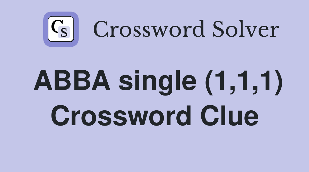 ABBA single (1,1,1) Crossword Clue