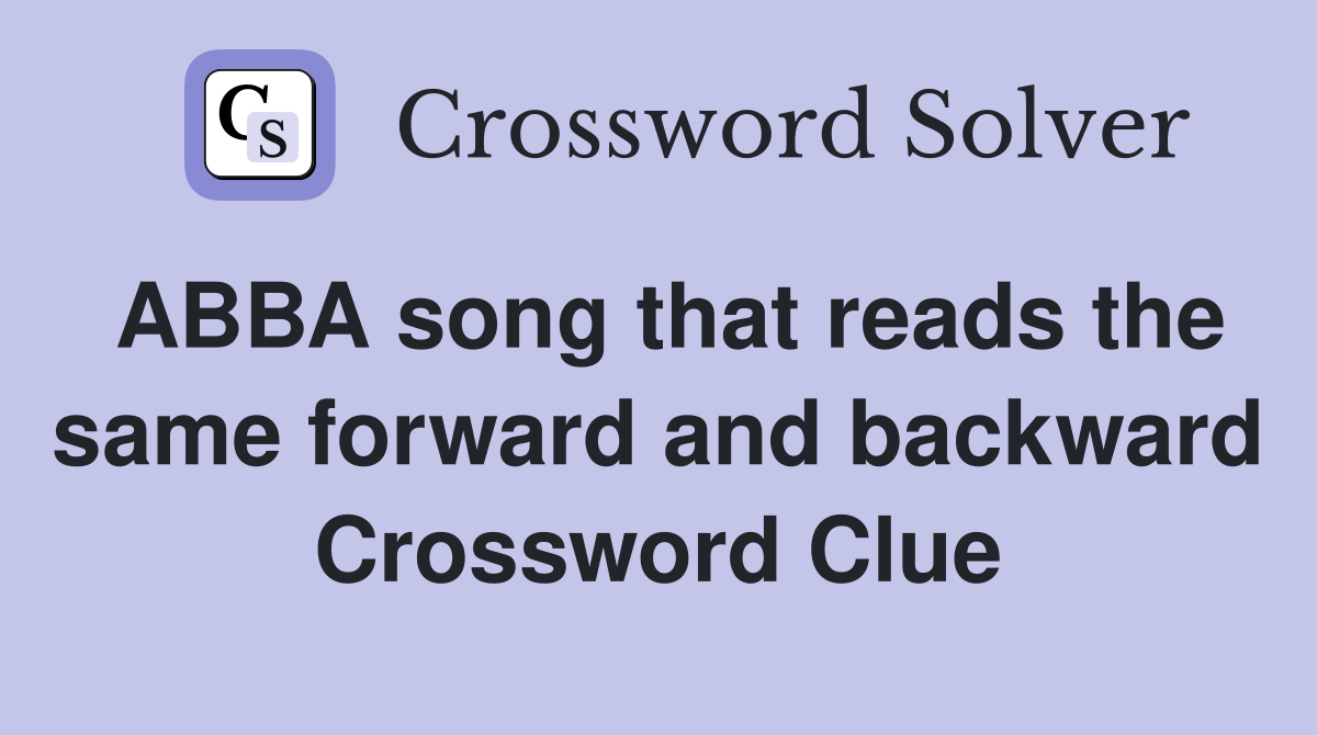ABBA song that reads the same forward and backward Crossword Clue