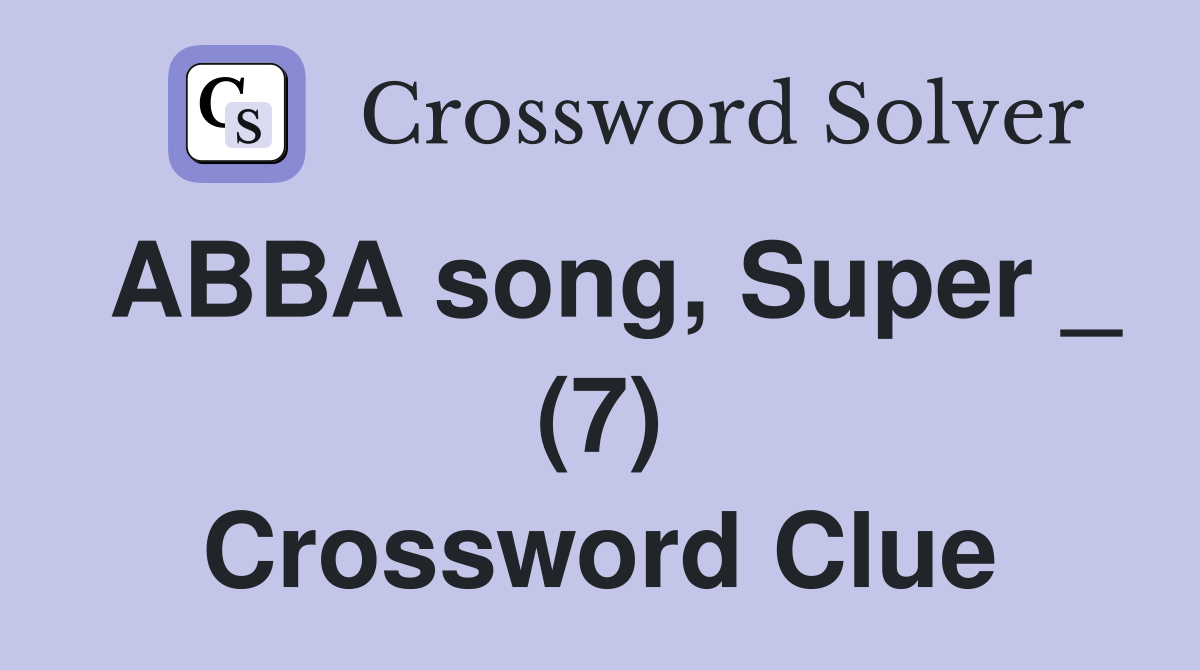 ABBA song, Super _ (7) Crossword Clue
