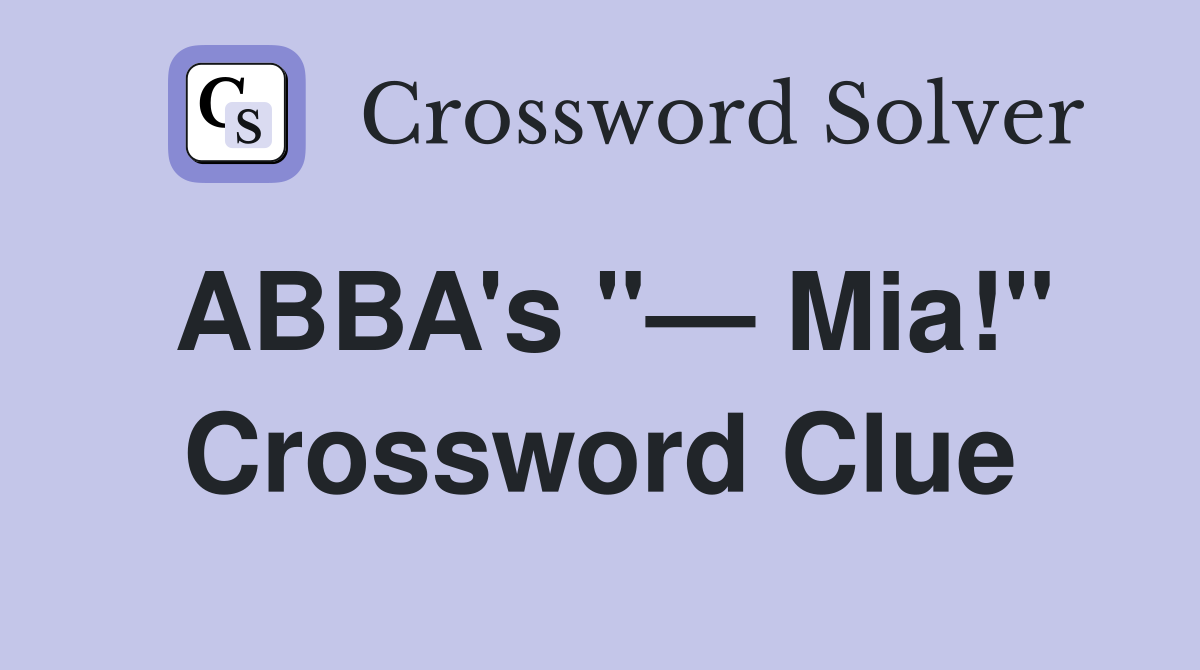 ABBA's "— Mia!" Crossword Clue