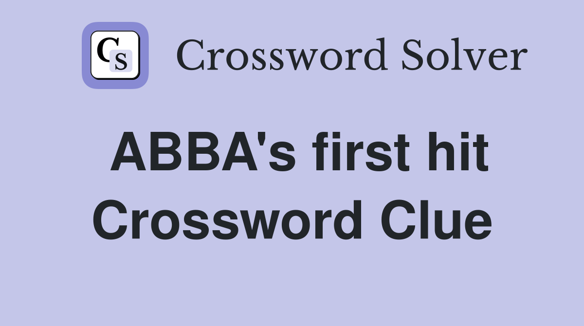 ABBA's first hit Crossword Clue