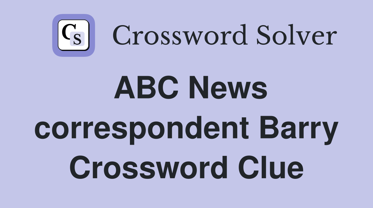 ABC News correspondent Barry Crossword Clue