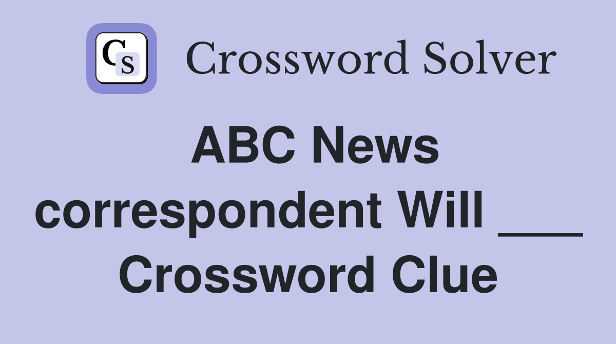 ABC News correspondent Will ___ Crossword Clue