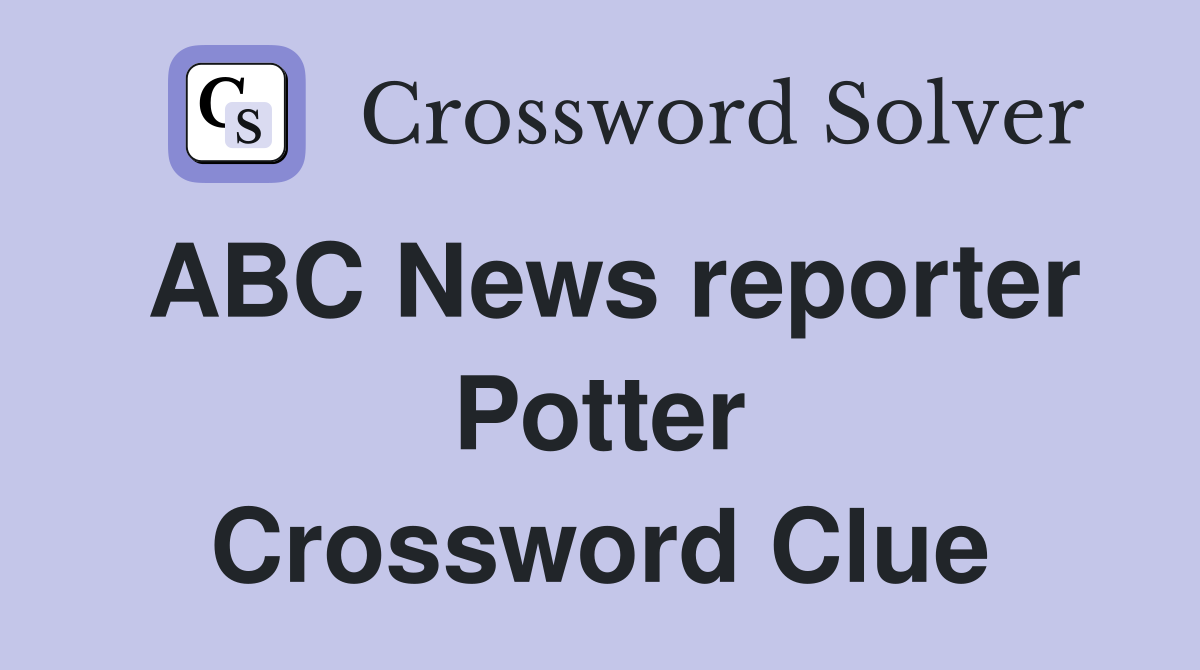 ABC News reporter Potter Crossword Clue