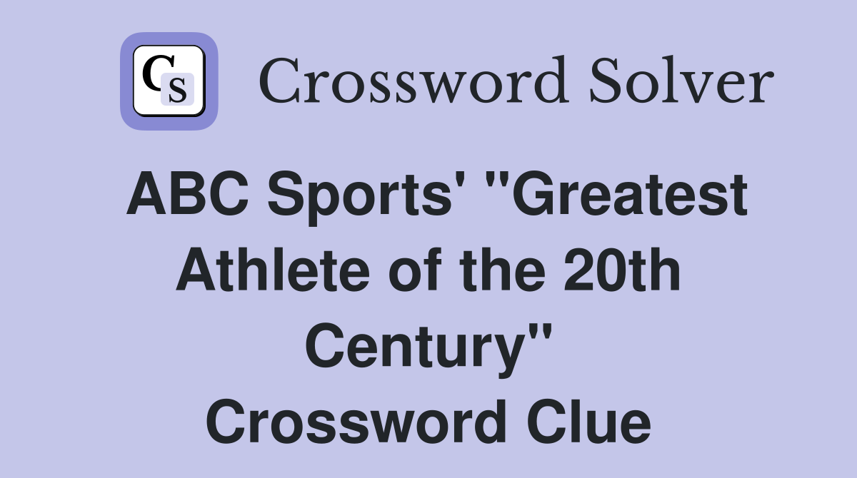 ABC Sports' "Greatest Athlete of the 20th Century" Crossword Clue