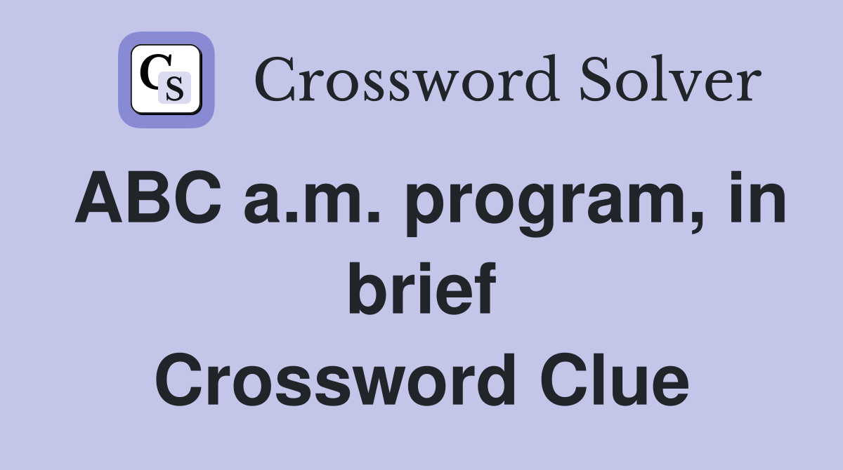 ABC a.m. program, in brief Crossword Clue
