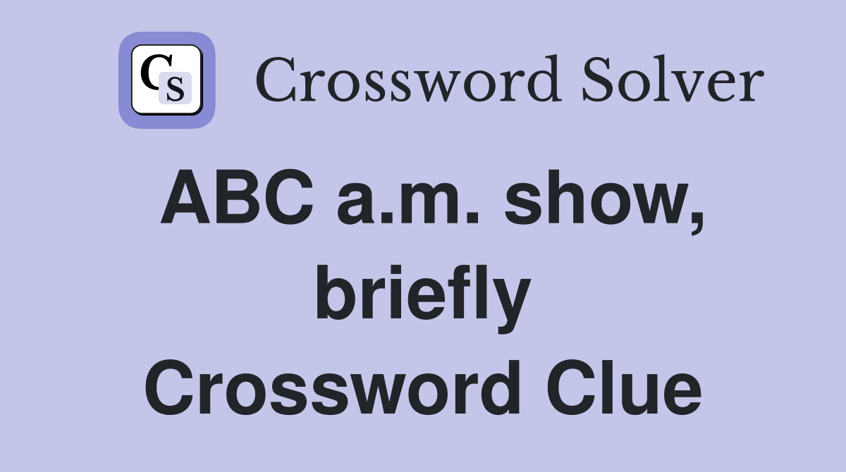 ABC a.m. show, briefly Crossword Clue