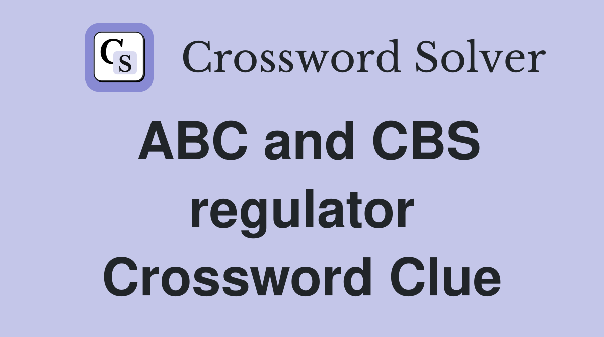 ABC and CBS regulator Crossword Clue