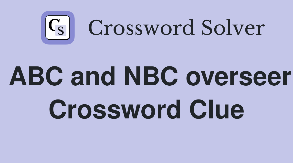ABC and NBC overseer Crossword Clue