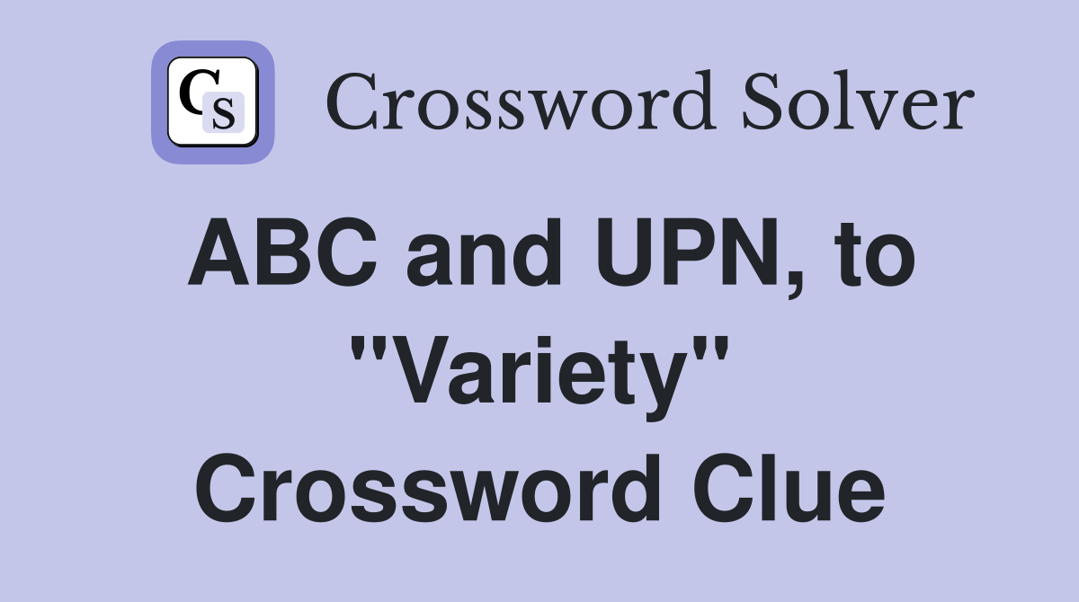 ABC and UPN, to "Variety" Crossword Clue