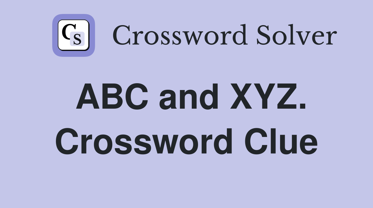 ABC and XYZ. Crossword Clue